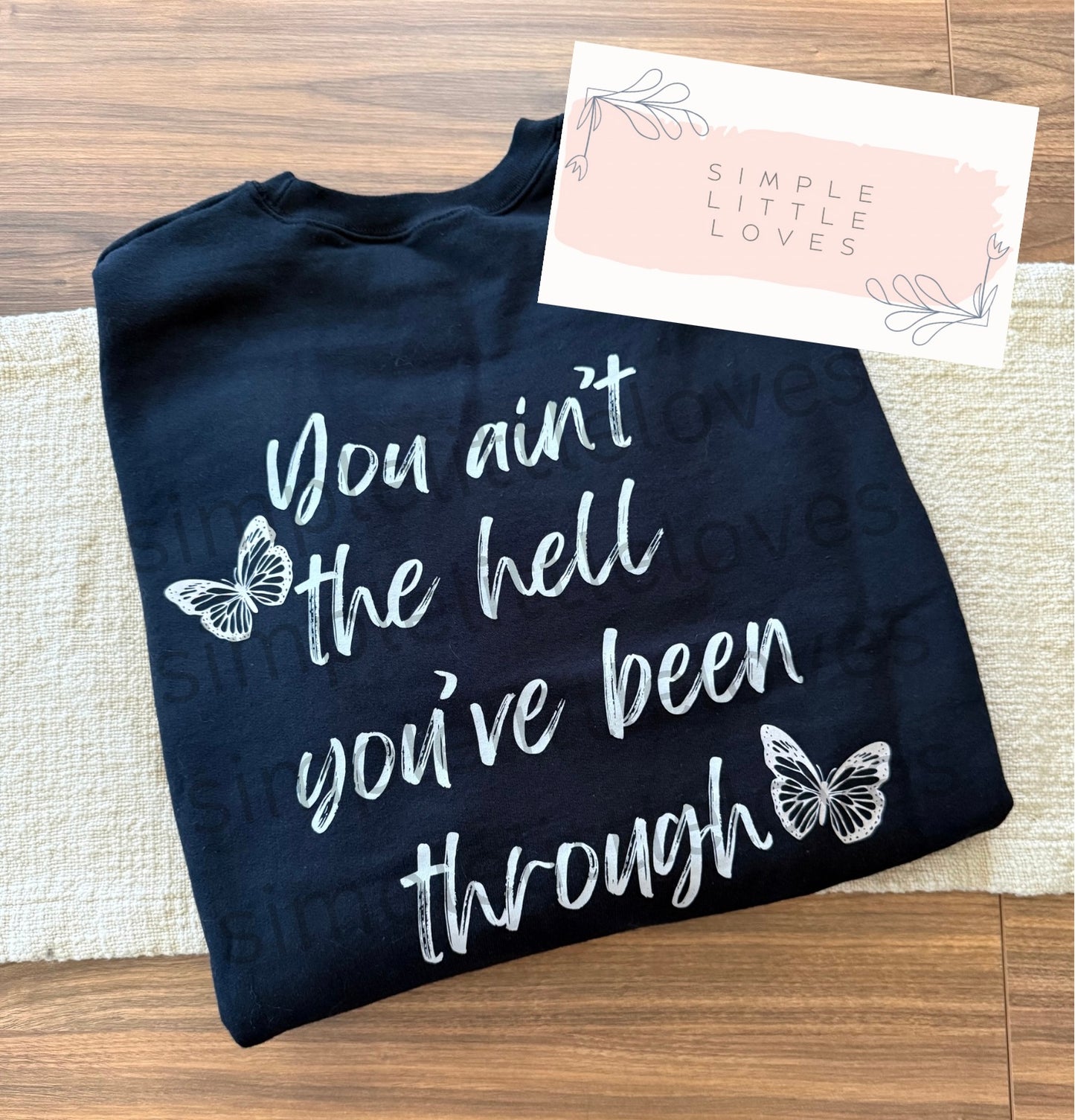 You ain’t the hell you’ve been through t-shirt