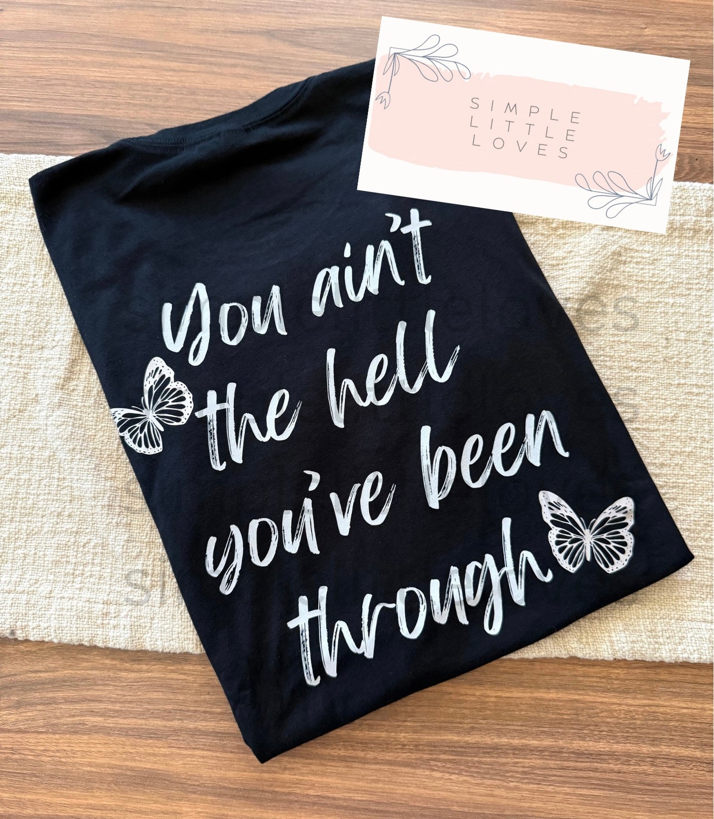 You ain’t the hell you’ve been through t-shirt