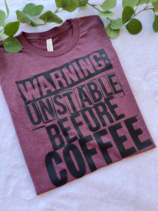 Unstable before coffee t-shirt