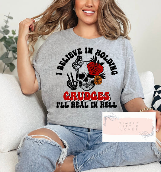 I believe in holding grudges, I’ll heal in hell t-shirt