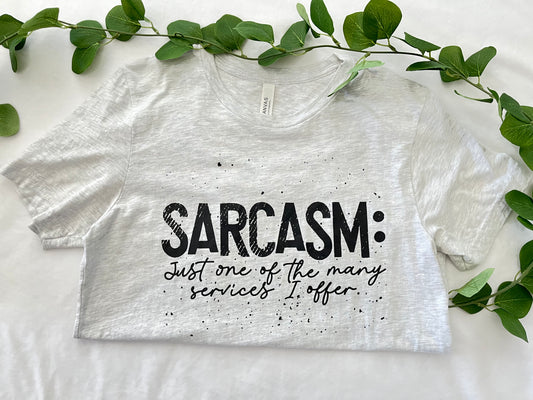 Sarcasm: Just one of the many services I offer unisex t-shirt