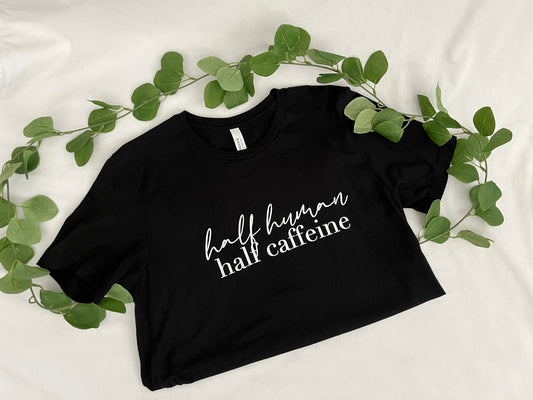 Half Human, Half Caffeine T-Shirt